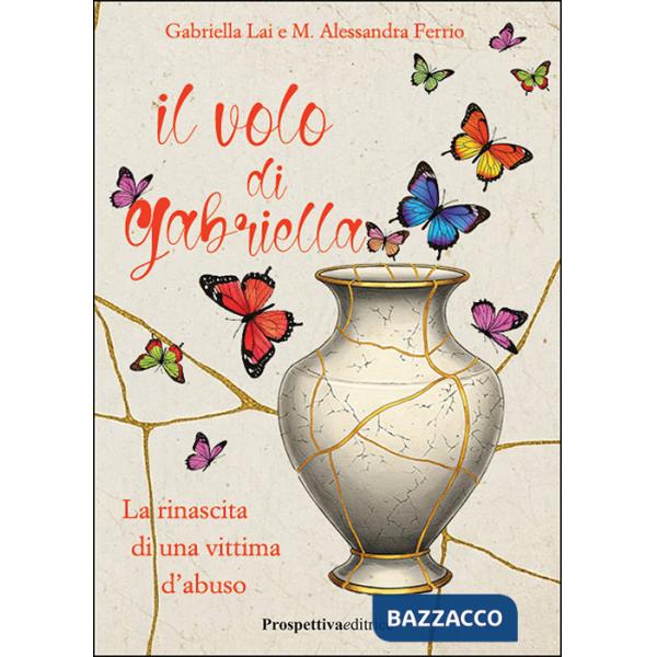 Volo di Gabriella. La rinascita di una vittima d'abuso (Il)