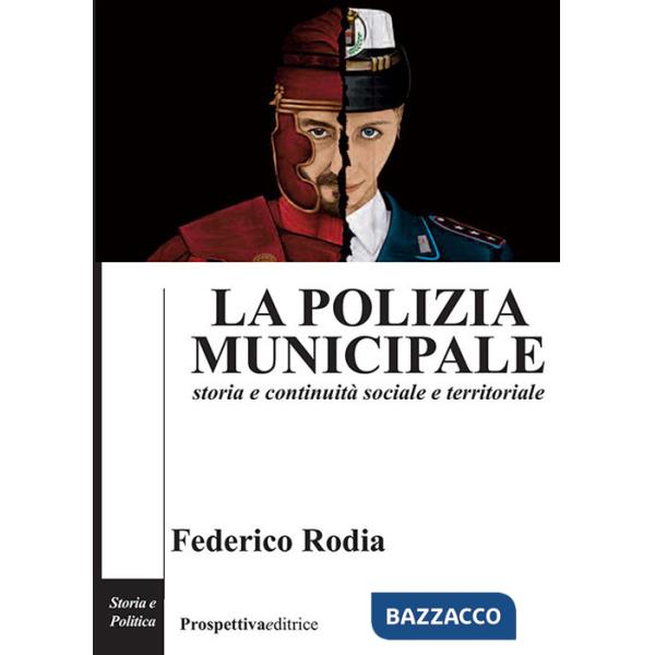 Polizia municipale. Storia e continuità sociale e territoriale (La)