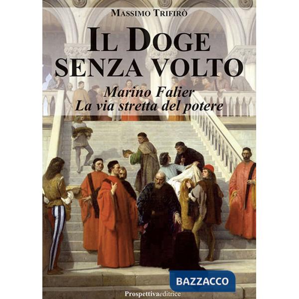 Doge senza volto. Marino Falier. La via stretta del potere (Il)