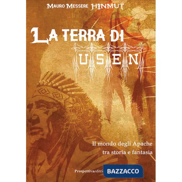 Terra di Usen. Il mondo degli Apache tra storia e fantasia (La)