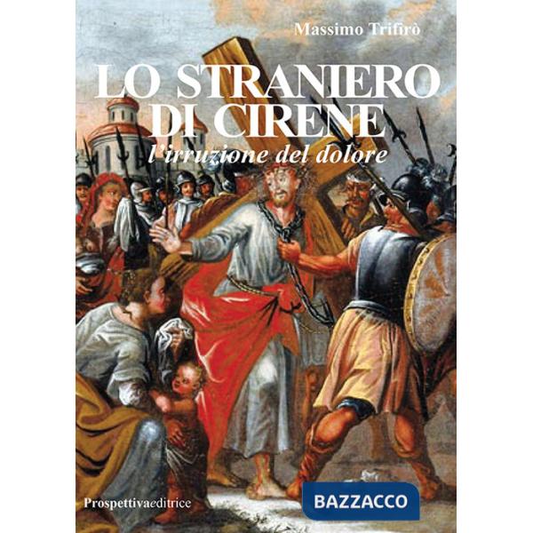 Straniero di Cirene. L'irruzione del dolore (Lo)