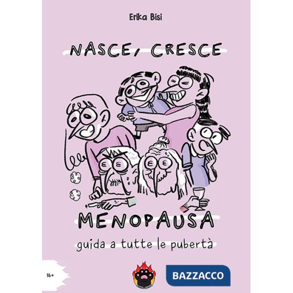 Nasce, cresce, menopausa. Guida a tutte le pubertà