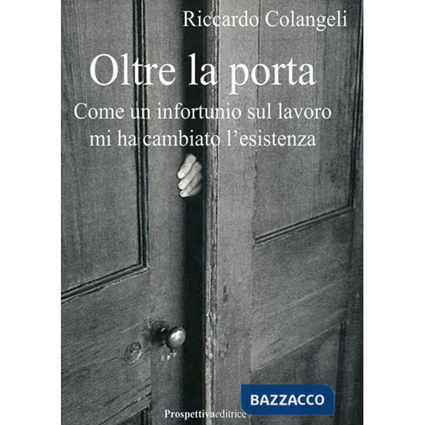 Oltre la porta. Come un infortunio sul lavoro mi ha cambiato l'esistenza