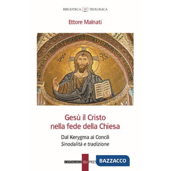 Gesù il Cristo nella fede della Chiesa. Dal Kerygma ai Concili. Sinodalità e tradizione