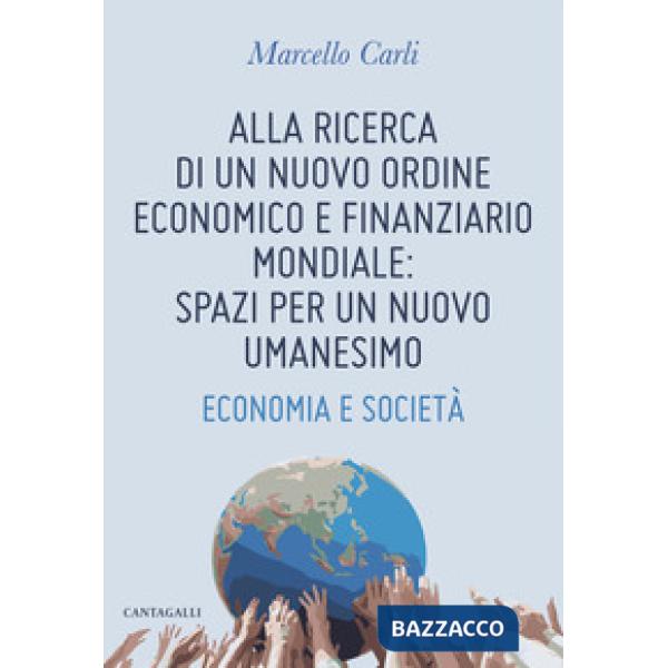 Alla ricerca di un nuovo ordine economico e finanziario mondiale: spazi per un nuovo umanesimo. Economia e società
