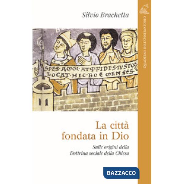 Città fondata in Dio. Sulle origini della Dottrina Sociale della Chiesa (La)