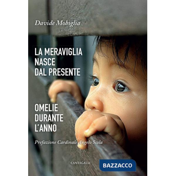 Meraviglia nasce dal presente. Omelie durante l'anno (La)