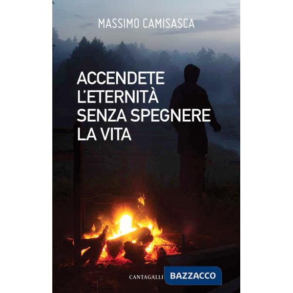 Accendete l'eternità senza spengere la vita
