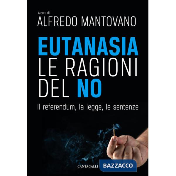 Eutanasia. Le ragioni del no. Il referendum, la legge, le sentenze