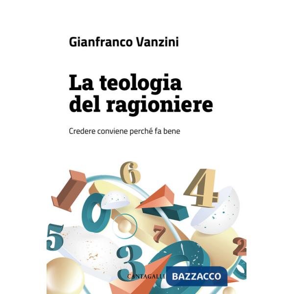 Teologia del ragioniere. Credere conviene perché fa bene (La)