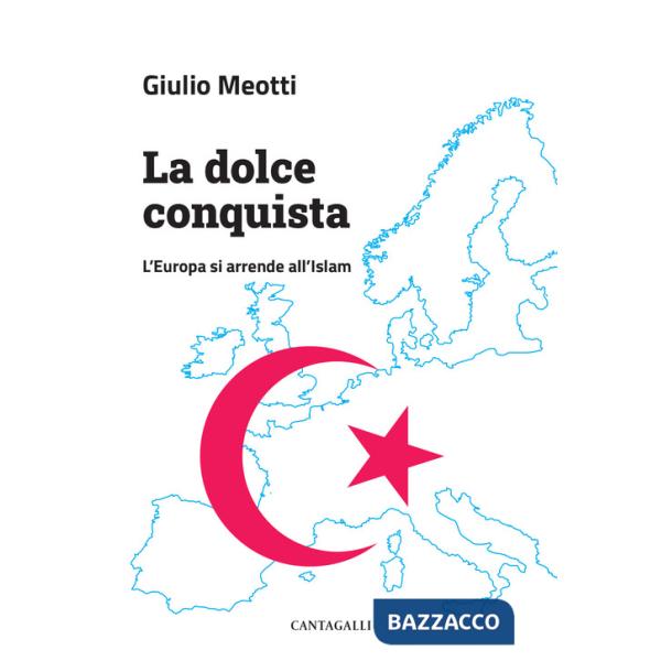 Dolce conquista. L'Europa si arrende all'Islam (La)