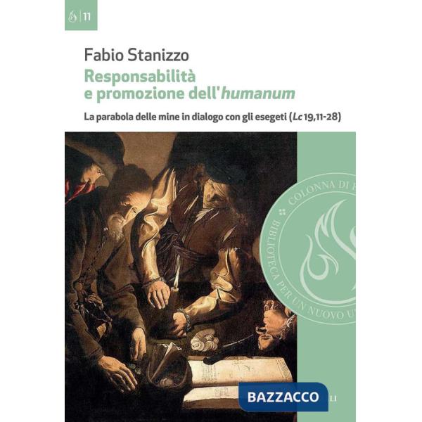 Responsabilità e promozione dell'humanum. La parabola delle mine in dialogo con gli esegeti (Lc 19,11-28)