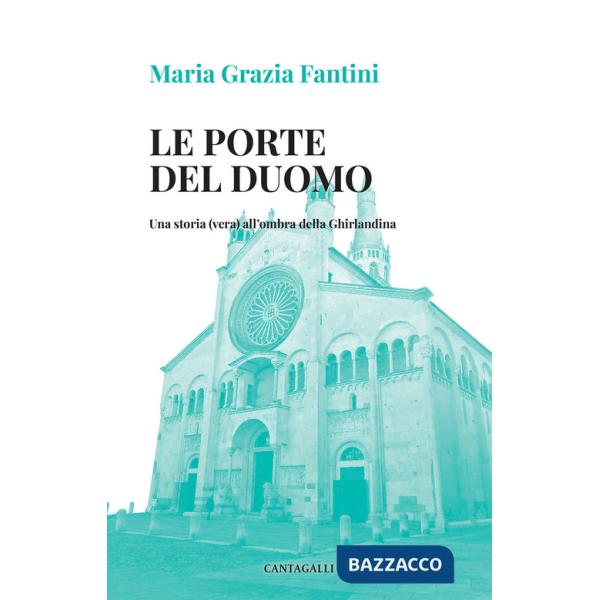 Porte del duomo. Una storia (vera) all'ombra della Ghirlandina (Le)