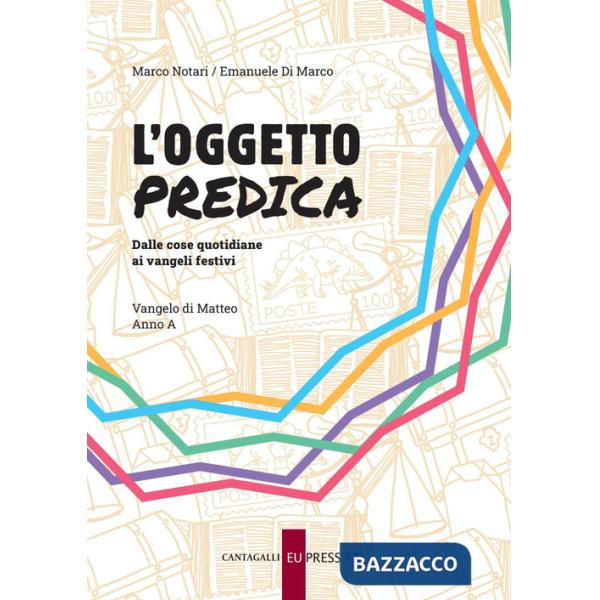 Oggetto predica. Dalle cose quotidiane ai vangeli festivi. Vangelo di Matteo. Anno A (L')