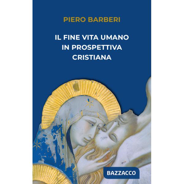 Fine vita umano in prospettiva cristiana (Il)