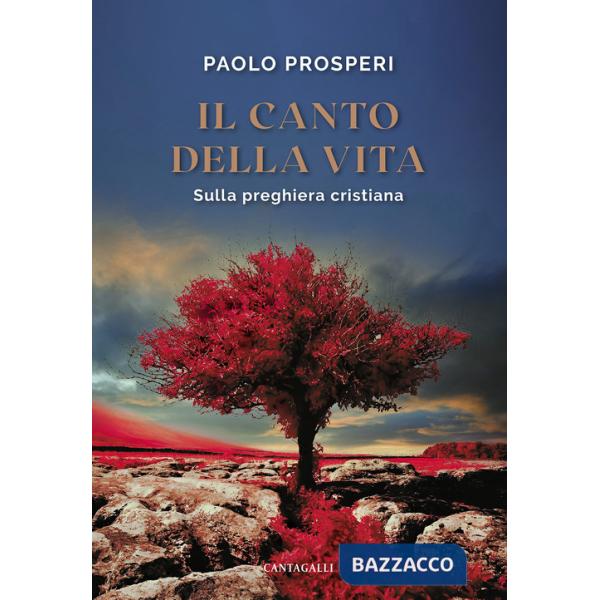 Canto della vita. Sulla preghiera cristiana (Il)