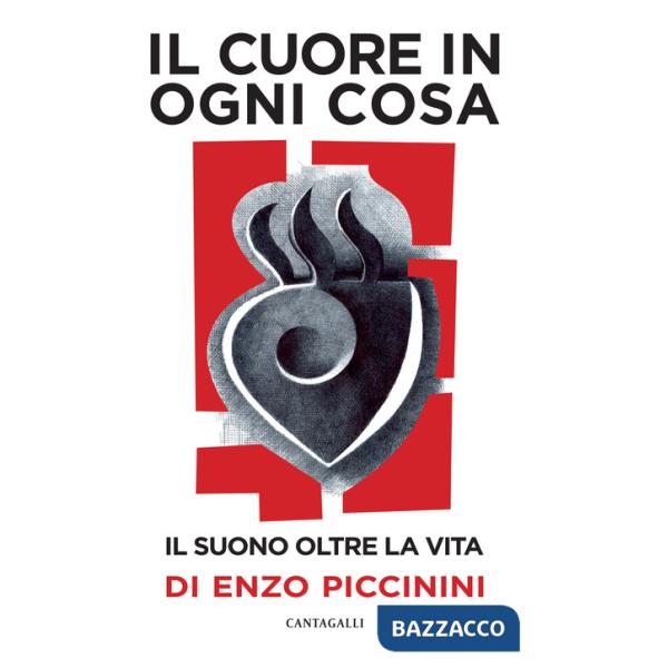 Cuore in ogni cosa. Il suono oltre la vita di Enzo Piccinini. Con CD-Audio (Il)