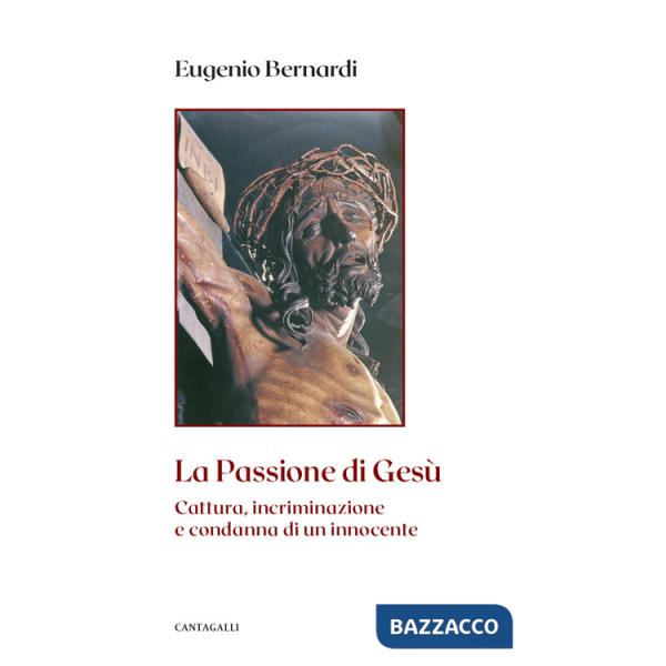 Passione di Gesù. Cattura, incriminazione e condanna di un innocente. Nuova ediz. (La)