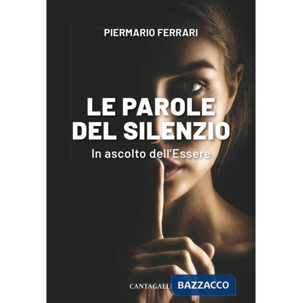 Parole del silenzio. In ascolto dell'Essere (Le)