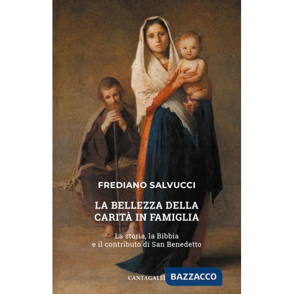 Bellezza della carità in famiglia. La storia, la Bibbia e il contributo di san Benedetto (La)