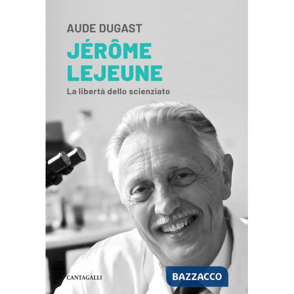 Jérôme Lejeune. La libertà dello scienziato