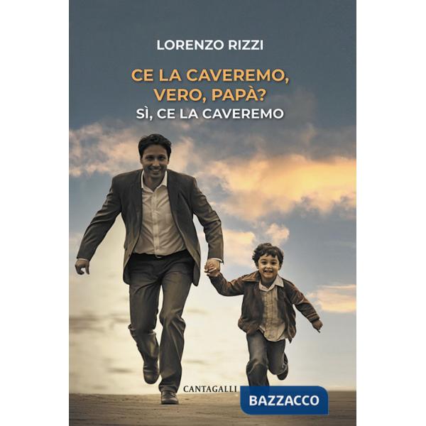 Ce la caveremo, vero, papà? Sì, ce la caveremo
