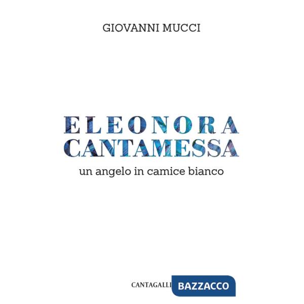 Eleonora Cantamessa. Un angelo in camice bianco