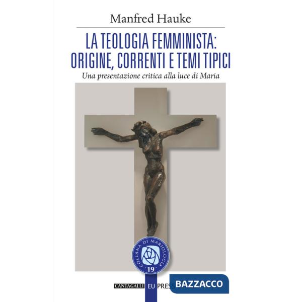 Teologia femminista: origine, correnti e temi tipici. Una presentazione critica alla luce di Maria (La)