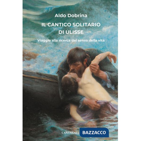 Cantico solitario di Ulisse. Viaggio alla ricerca del senso della vita (Il)