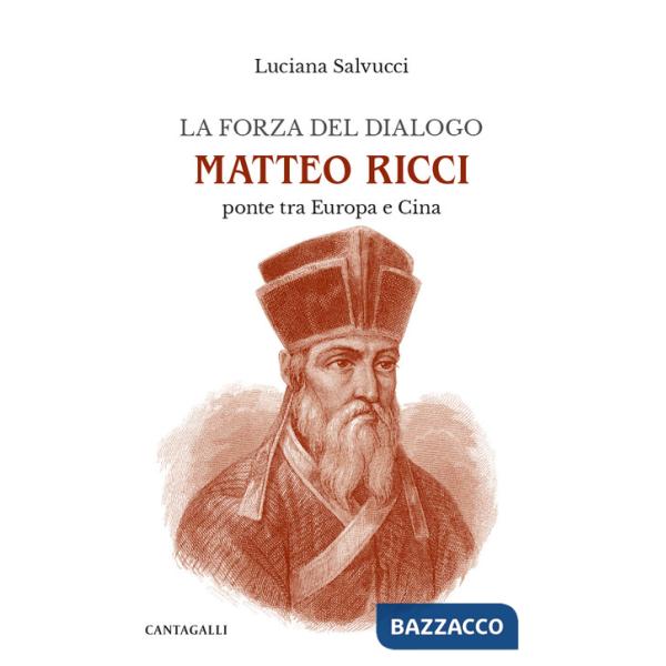 Forza del dialogo Matteo Ricci. Ponte tra Europa e Cina (La)