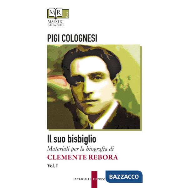 Suo bisbiglio. Materiali per la biografia di Clemente Rebora (Il). Vol. 1