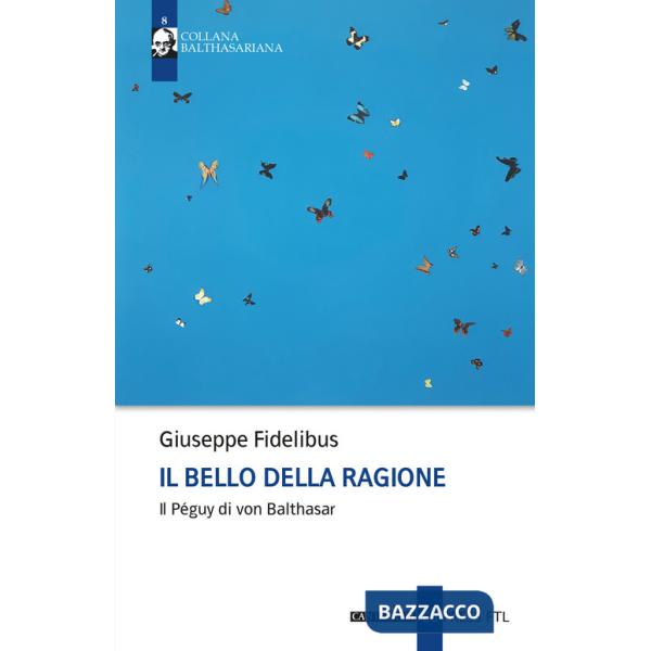 Bello della ragione. Il Péguy di von Balthasar (Il)