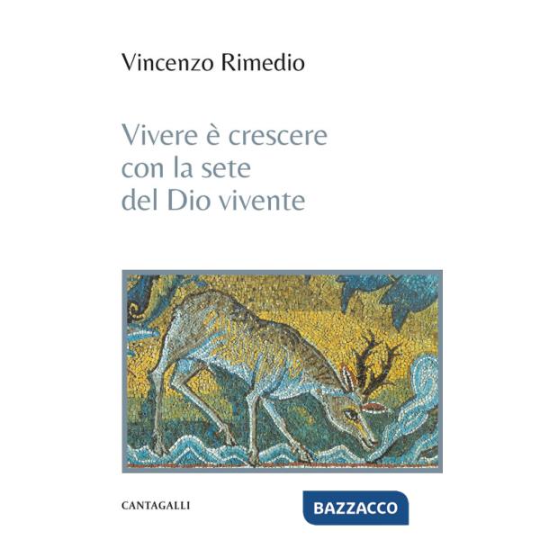 Vivere è crescere con la sete del Dio vivente