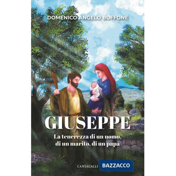 Giuseppe. La tenerezza di un uomo, di un marito, di un papà