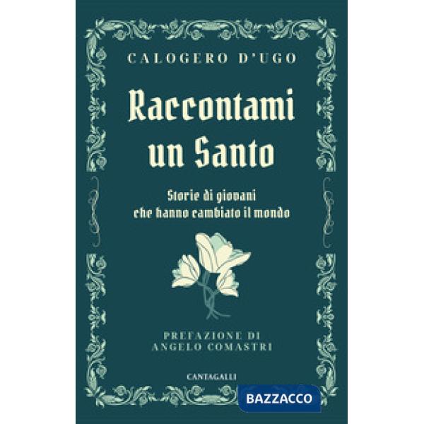 Raccontami un santo. Storie di giovani che hanno cambiato il mondo