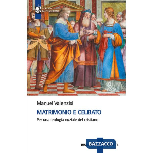 Matrimonio e celibato. Per una teologia nuziale del cristiano