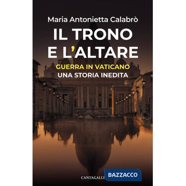 Trono e l'altare. Guerra in Vaticano: una storia inedita (Il)