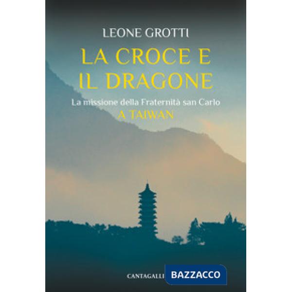 Croce e il dragone. La missione della Fraternità san Carlo (La)