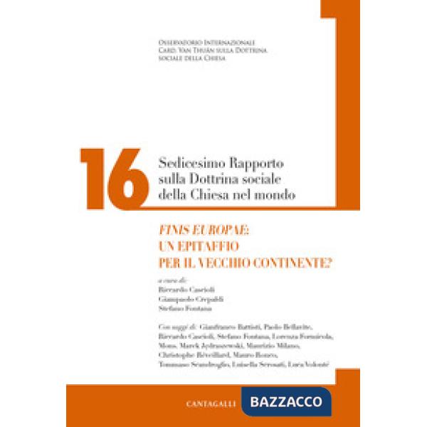 Sedicesimo rapporto sulla dottrina sociale della Chiesa. Vol. 16: Finis Europae: un epitaffio per il vecchio continente?