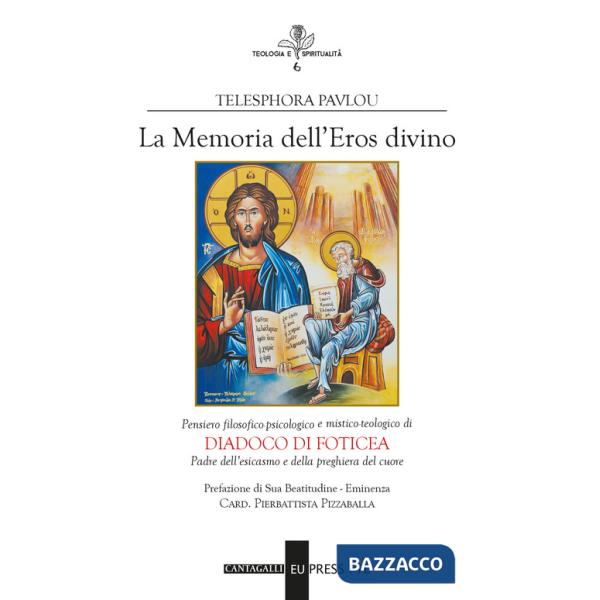 Memoria dell'eros divino. Pensiero filosofico-psicologico e mistico-teologico di Diadoco di Foticea. Padre dell'esicasmo e della