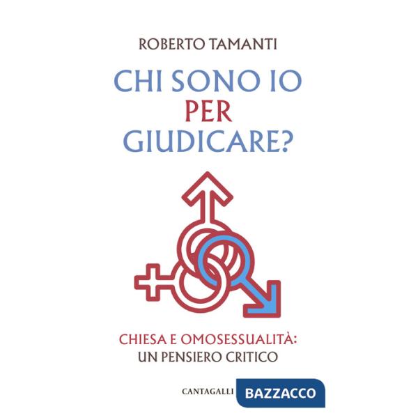 Chi sono io per giudicare? Chiesa e omosessualità: un pensiero critico