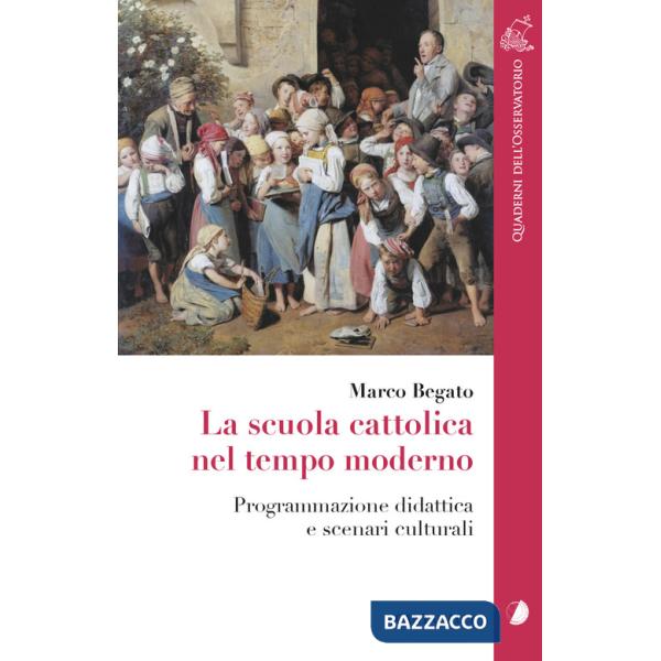 Scuola cattolica nel tempo moderno. Programmazione didattica e scenari culturali (La)