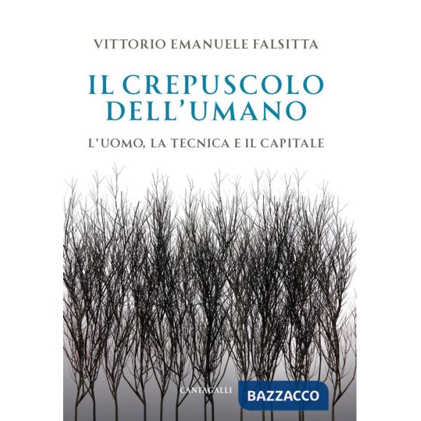 Crepuscolo dell'umano. L'uomo, la tecnica e il capitale (Il)