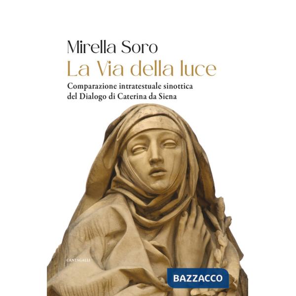 Via della luce. Comparazione intratestuale sinottica del Dialogo di Caterina da Siena (La)