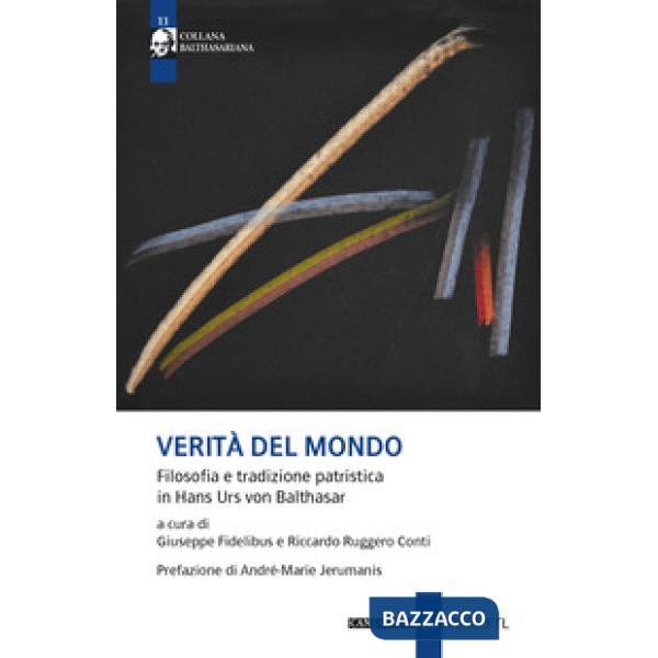 Verità del mondo. Filosofia e tradizione patristica in Hans Urs Von Balthasar