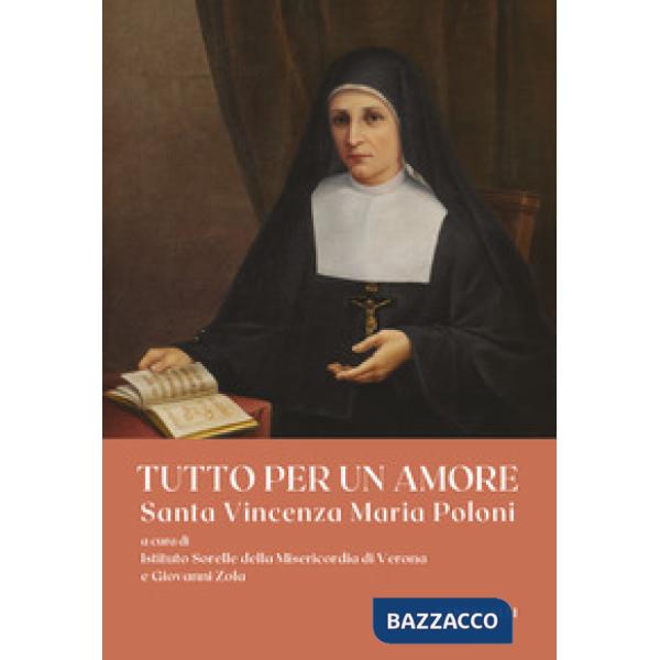 Tutto per un amore. Santa Vincenza Maria Poloni