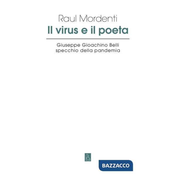 Virus e il poeta. Giuseppe Gioachino Belli specchio della pandemia (Il)