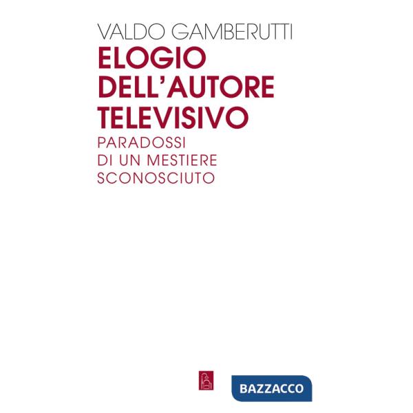 Elogio dell'autore televisivo. Paradossi di un mestiere sconosciuto