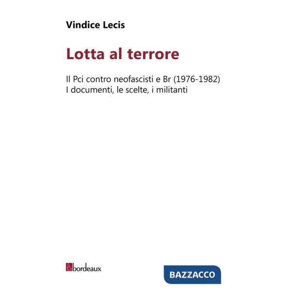 Lotta al terrore. Il Pci contro neofascisti e BR (1976-1982). I documenti, le scelte, i militanti