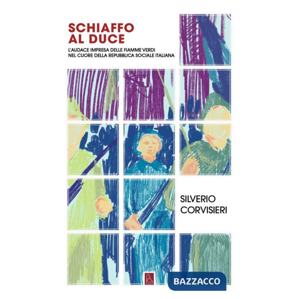Schiaffo al Duce. L'audace impresa delle fiamme verdi nel cuore della Repubblica sociale italiana